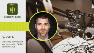 The Critical Path podcast – Mastering commercial real estate with CCIM’s Steve Da Cruz